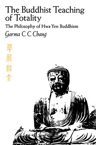 The Buddhist Teaching of Totality: The Philosophy of Hwa Yen Buddhism von Penn State University Press