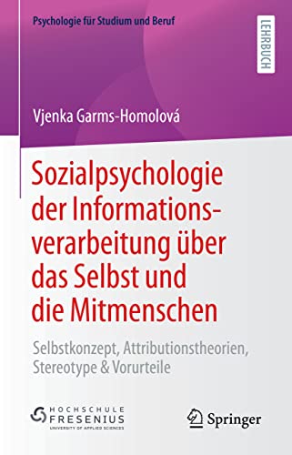 Sozialpsychologie der Informationsverarbeitung über das Selbst und die Mitmenschen: Selbstkonzept, Attributionstheorien, Stereotype & Vorurteile (Psychologie für Studium und Beruf) von Springer