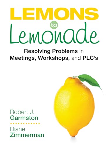 Lemons to Lemonade: Resolving Problems in Meetings, Workshops, and PLCs von Corwin
