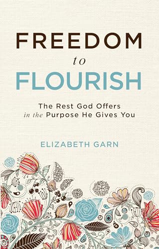 Freedom to Flourish: The Rest God Offers in the Purpose He Gives You