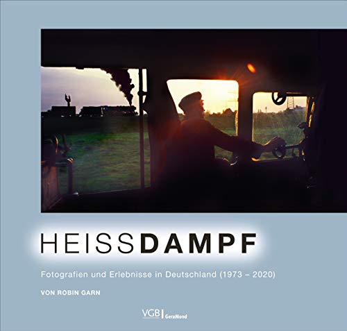 Bildband: Heissdampf. Fotografien und Erlebnisse in Deutschland 1973–2020. Beeindruckenden Fotografien aus der Welt der Dampfloks. von GeraMond