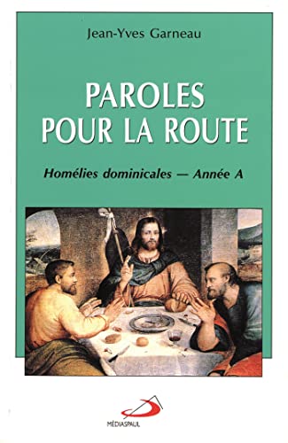 Paroles pour la route annee a: Homélies dominicales - Année A