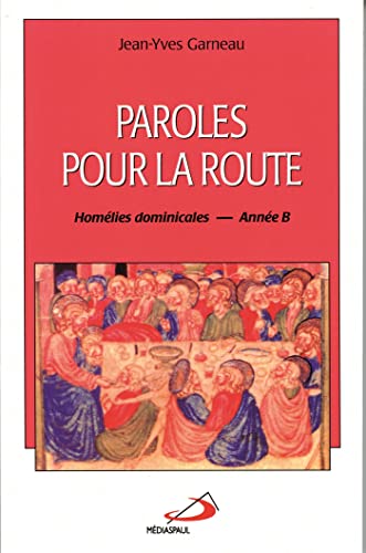 PAROLES POUR LA ROUTE - ANNEE B: Homélies dominicales - Année B