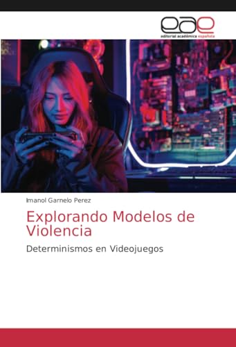 Explorando Modelos de Violencia: Determinismos en Videojuegos von Editorial Académica Española