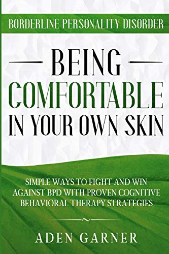 Borderline Personality Disorder: BEING COMFORTABLE IN YOUR OWN SKIN - Simple Ways To Fight and Win Against BPD With Proven Cognitive Behavioral Therapy von Jw Choices