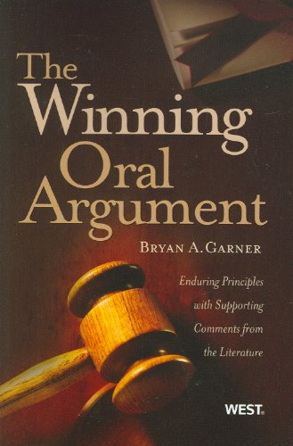 The Winning Oral Argument: Enduring Principles With Supporting Comments from the Literature (American Casebook Series)