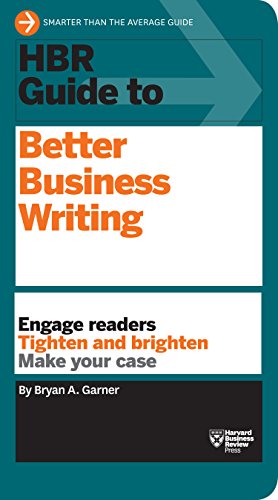 HBR Guide to Better Business Writing (HBR Guide Series): Engage Readers, Tighten and Brighten, Make Your Case