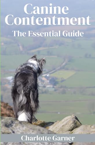 Canine Contentment: The Essential Guide (Help Your Dog Be Happier)