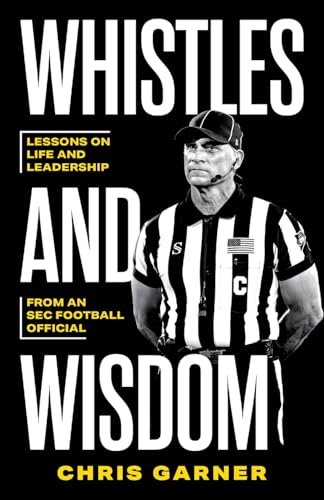 Whistles and Wisdom: Lessons on Life and Leadership from an SEC Football Official von Streamline Books