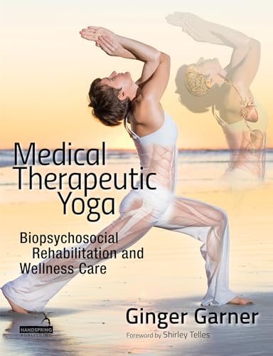 Medical Therapeutic Yoga: Biopsychosocial Rehabilitation and Wellness Care von Handspring Publishing