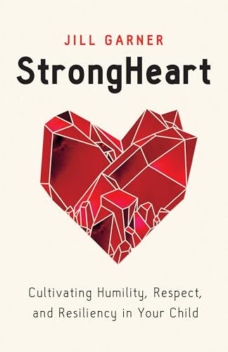 Strongheart: Cultivating Humility, Respect, and Resiliency in Your Child von Moody Publishers