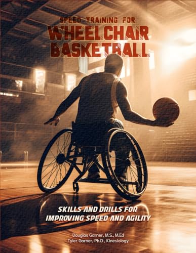 Speed Training for Wheelchair Basketball: Skills and Drills for Improving Speed and Agility von Excel Book Writing