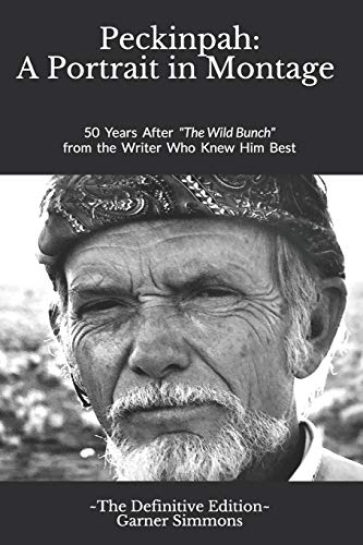 Peckinpah: A Portrait in Montage - The Definitive Edition: 50 Years After "The Wild Bunch" from the Writer Who Knew Him Best von Independently Published