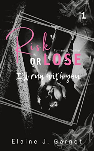 Risk or Lose: I'll run with you. (Risk or Lose - Romantic Thriller)
