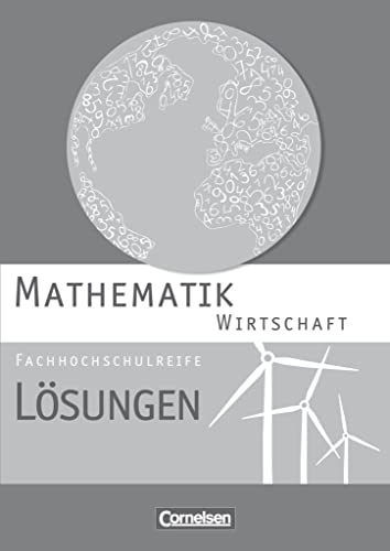Mathematik - Fachhochschulreife - Wirtschaft: Lösungen zum Schulbuch von Cornelsen Verlag GmbH