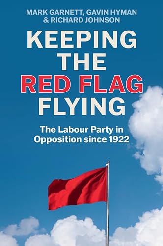 Keeping the Red Flag Flying: The Labour Party in Opposition since 1922 von Polity