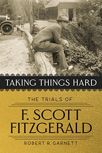 Taking Things Hard: The Trials of F. Scott Fitzgerald von Louisiana State University Press
