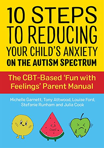 10 Steps to Reducing Your Child's Anxiety on the Autism Spectrum: The Cbt-based Fun With Feelings Parent Manual von Jessica Kingsley Publishers