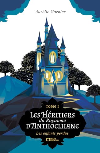 Les Héritiers du Royaume d'Anthoclhane - Tome I : Les enfants perdus: Tome 1, Les enfants perdus von HELLO EDITIONS