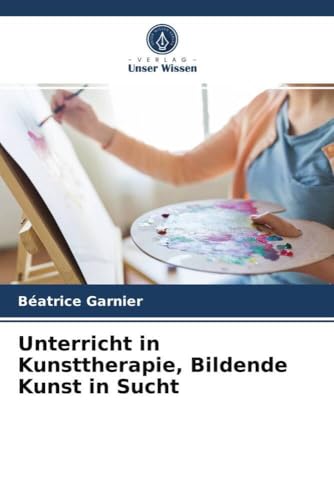 Unterricht in Kunsttherapie, Bildende Kunst in Sucht