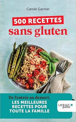 500 recettes sans gluten: De l'entrée au dessert, les meilleurs recettes pour toute la famille von LEDUC