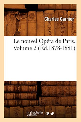 Le Nouvel Opéra de Paris. Volume 2 (Éd.1878-1881) (Arts) von Hachette Livre - BNF