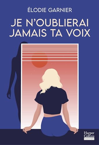 Je n'oublierai jamais ta voix: Le nouveau roman d'Elodie Garnier von HARPERCOLLINS