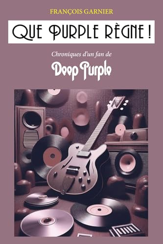 Que Purple règne !: Chroniques d'un fan de Deep Purple von Librinova