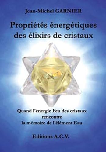Propriétés énergétiques des élixirs de cristaux: Quand l'énergie Feu des cristaux rencontre la mémoire de l'élément Eau von ACV