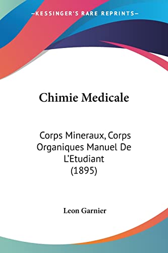 Chimie Medicale: Corps Mineraux, Corps Organiques Manuel De L'Etudiant (1895)