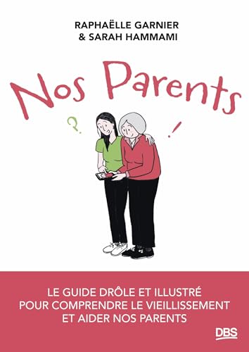 Nos parents: Le guide drôle et illustré pour comprendre le vieillissement et aider nos parents von DE BOECK SUP