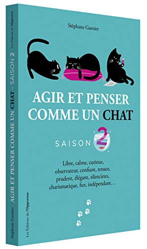 Agir et penser comme un chat - Saison 2: Libre, calme, curieux, observateur, confiant, tenace, prudent, élégant, silencieux, charismatique, fier, indépendant... von OPPORTUN
