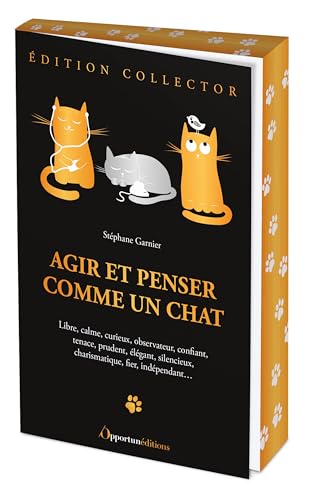 Agir et penser comme un chat - édition collector: Libre, calme, curieux, observateur, confiant, tenace, prudent, élégant, silencieux, charismatique, fier, indépendant... von OPPORTUN