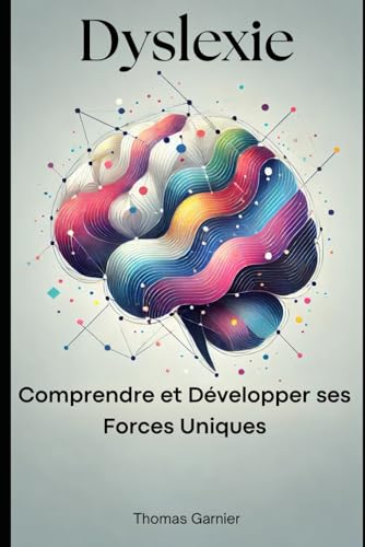 Dyslexie: Comprendre et Développer ses Forces Uniques von Independently published