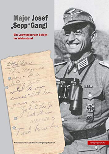 Major Josef "Sepp" Gangl: Ein Ludwigsburger Soldat im Widerstand von Regionalkultur Verlag