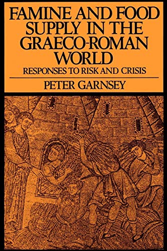 Famine and Food Supply in the Graeco-Roman World: Responses to Risk and Crisis