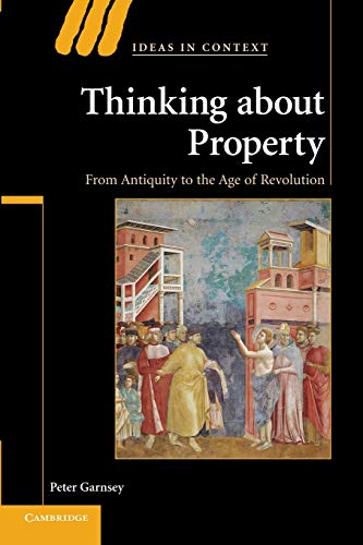 Thinking about Property: From Antiquity To The Age Of Revolution (Ideas in Context, 90, Band 90) von Cambridge University Press