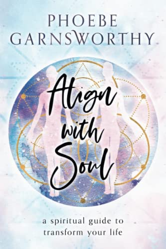 Align with Soul: a spiritual guide to transform your life von Phoebe Garnsworthy