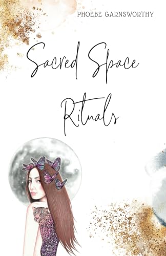 Sacred Space Rituals: a Spiritual Guide to Nurture Your Inner Power von Phoebe Garnsworthy