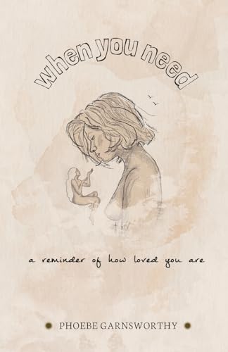 When You Need A Reminder Of How Loved You Are: a nurturing book to motivate and inspire When You Need A Reminder Of How Loved You Are: a nurturing book to motivate and inspire