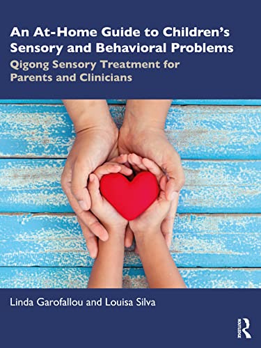 An At-Home Guide to Children’s Sensory and Behavioral Problems: Qigong Sensory Treatment for Parents and Clinicians von Routledge