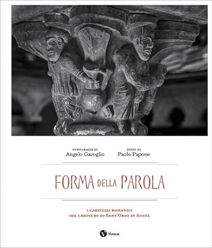 Forma della parola. I capitelli romanici del chiostro di Sant'Orso in Aosta. Ediz. italiana e francese (Quaderni di fotografia) von Nomos Edizioni