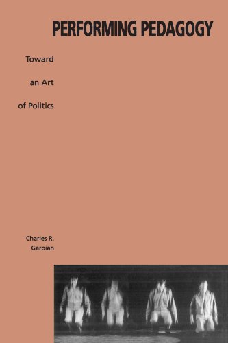 Performing Pedagogy: Towards an Art of Politics (Suny Series, Interruptions, Border Testimonyies and Critical Discourses) von State University of New York Press