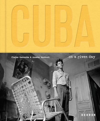 Anneke Wambaugh / Claire Garoutte: Cuba. On a Given Day von KEHRER Verlag