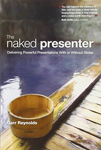 The Naked Presenter: Delivering Powerful Presentations with or without Slides (Voices That Matter) von New Riders