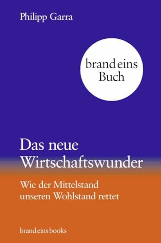 Das neue Wirtschaftswunder: Wie der Mittelstand unseren Wohlstand rettet | brand eins books