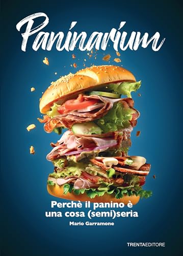 Paninarium. Perché il panino è una cosa (semi)seria von Trenta Editore