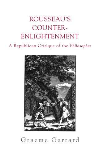 Rousseau's Counter-Enlightenment: A Republican Critique of the Philosophes (SUNY Series in Social and Political Thought) von State University of New York Press