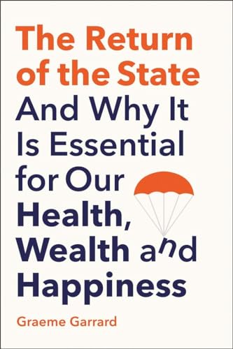 The Return of the State - And Why it is Essential for our Health, Wealth and Happiness von Yale University Press