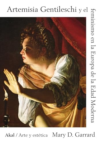 Artemisia Gentileschi y el feminismo en la Europa de la Edad Moderna (Arte y Estética, Band 98) von Ediciones Akal